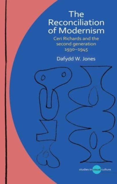 The Reconciliation of Modernism - Ceri Richards and the second generation, 1930–1945