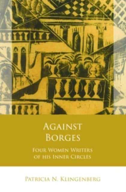 Against Borges - Four Women Writers of his Inner Circles