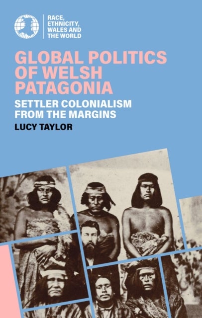Global Politics of Welsh Patagonia - Settler Colonialism from the Margins