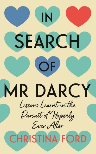 In Search of Mr Darcy - Lessons Learnt in the Pursuit of Happily Ever After