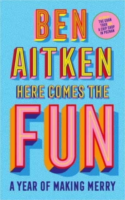 Here Comes the Fun - A Journey Into the Serious Business of Having a Laugh