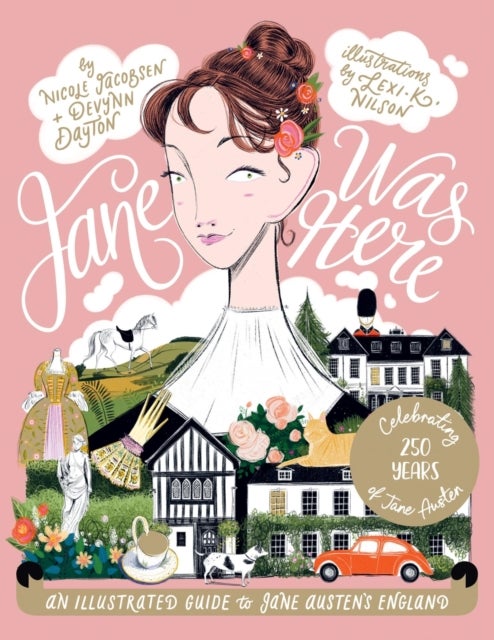 Jane Was Here - An Illustrated Guide to Jane Austen's England