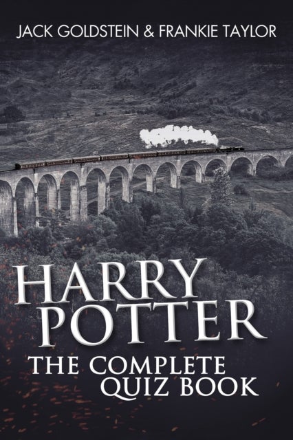 Harry Potter - The Complete Quiz Book - 800 Questions on the Wizarding World