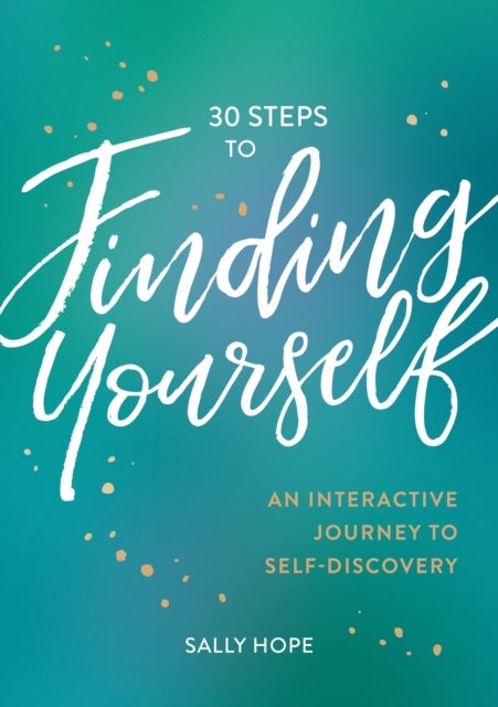 30 Steps to Finding Yourself - An Interactive Journey to Self-Discovery