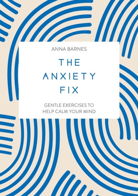 The Anxiety Fix - Gentle Exercises to Help Calm Your Mind