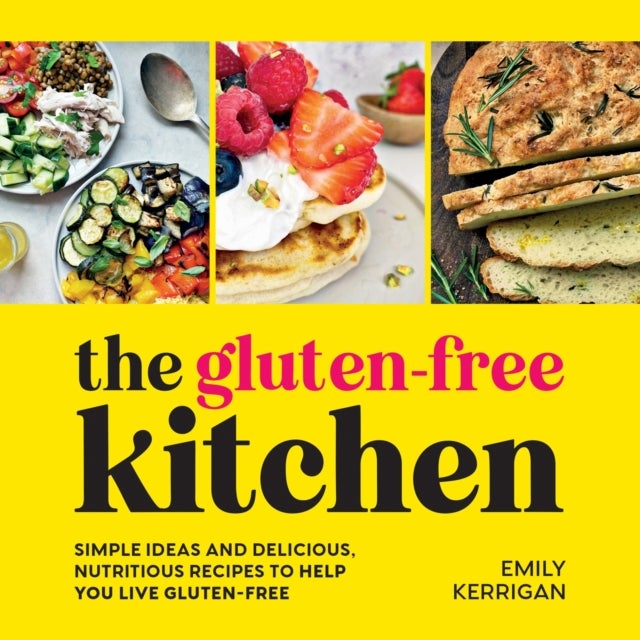 Gluten-Free Kitchen - Simple Ideas and Delicious, Nutritious Recipes to Help You Live Gluten-Free