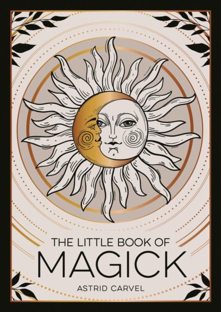 The Little Book of Magick - An Introduction to Spells, Witchcraft and the Occult