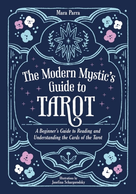 The Modern Mystic¿s Guide to Tarot