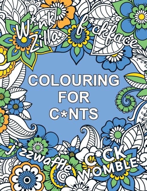 Colouring for C*nts - A Crude Colouring Book for Adults