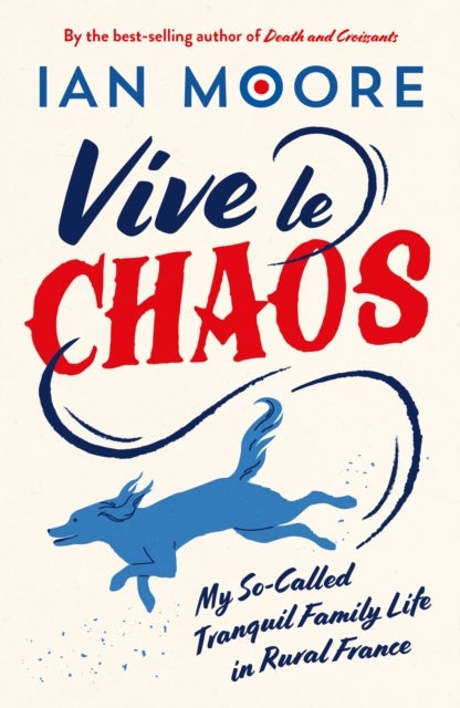 Vive le Chaos - My So-Called Tranquil Family Life in Rural France