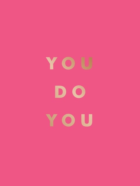 You Do You - Quotes to Uplift, Empower and Inspire