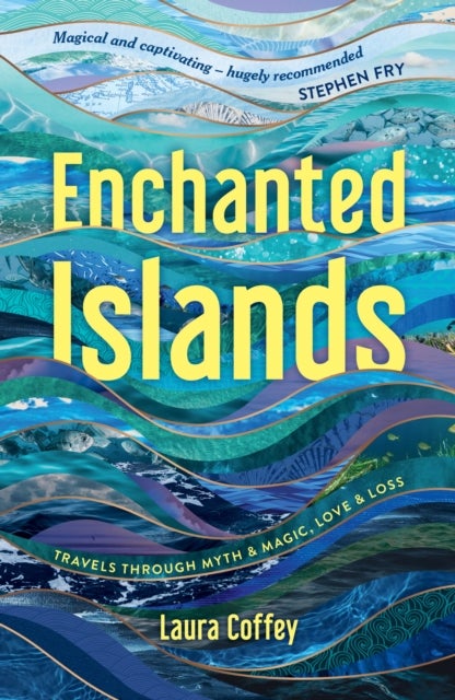 Enchanted Islands - Travels Through Myth & Magic, Love & Loss