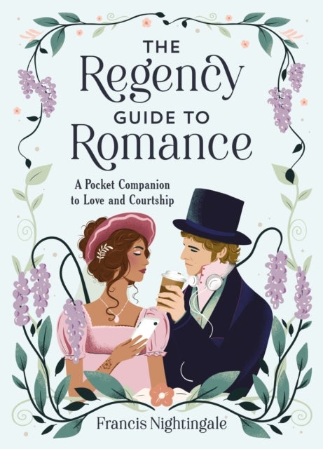 The The Regency Guide to Romance - A Pocket Companion to Love and Courtship - PERFECT FOR FANS OF BRIDGERTON