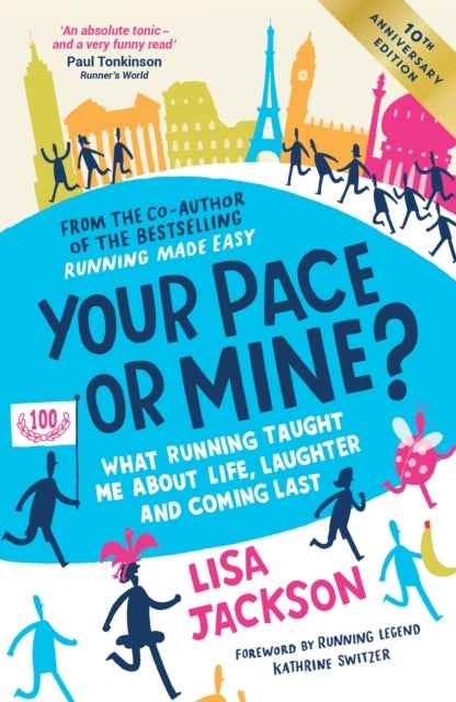 Your Pace or Mine? 10th Anniversary Edition - What Running Taught Me About Life, Laughter and Coming Last - the perfect read to support your marathon training