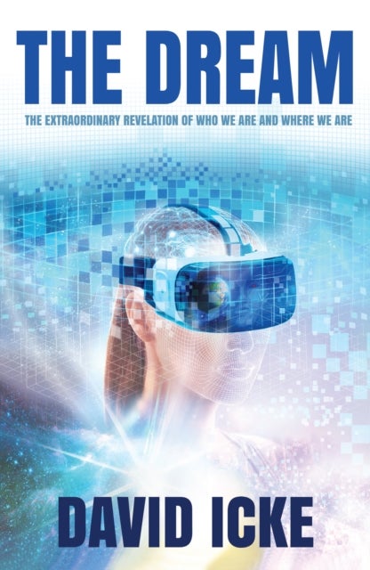 The Dream - The Extraordinary Revelation Of Who We Are And Where We Are