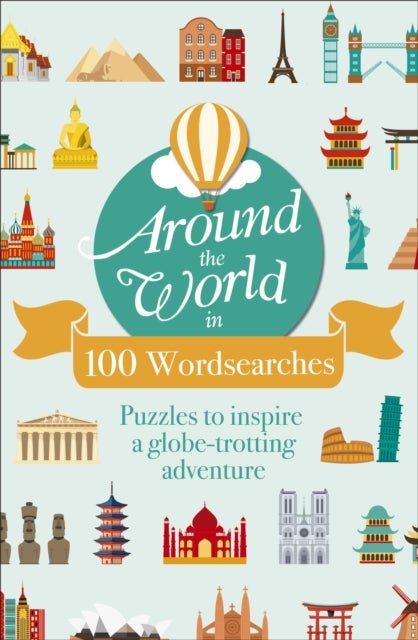 Around the World in 100 Wordsearches - Puzzles to Inspire a Globe-trotting Adventure