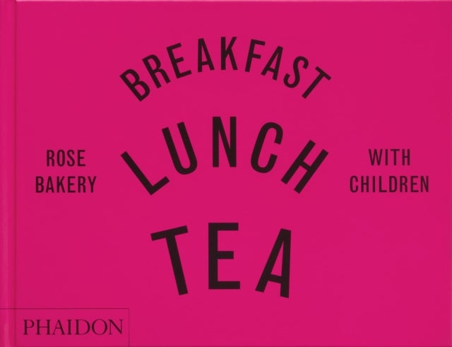 Breakfast, Lunch, Tea with Children - Rose Bakery