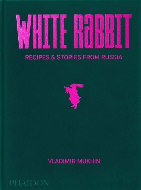 Vladimir Mukhin: White Rabbit - Recipes & Stories from Russia