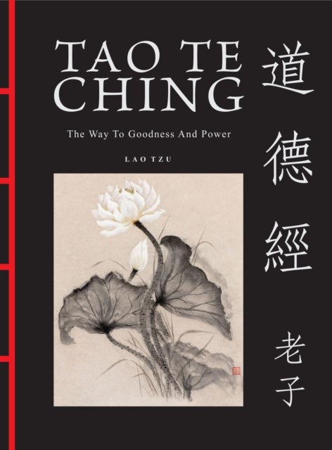 Tao Te Ching (Dao De Jing) - The Way to Goodness and Power