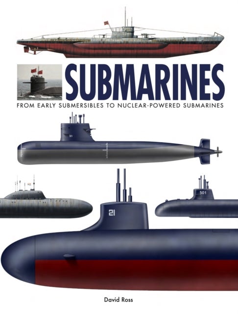 Submarines - The World’s Greatest Submarines from the 18th Century to the Present