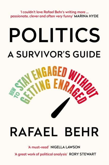 Politics: A Survivor¿s Guide - How to Stay Engaged without Getting Enraged