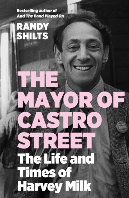 Mayor of Castro Street - The Life and Times of Harvey Milk