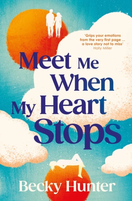 Meet Me When My Heart Stops - ‘An emotional rollercoaster ... perfect for fans of One Day’ Sunday Mail