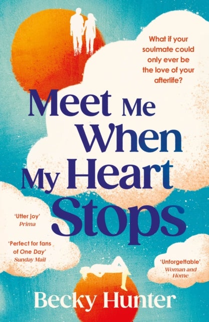 Meet Me When My Heart Stops - ‘An emotional rollercoaster ... perfect for fans of One Day’ Sunday Mail