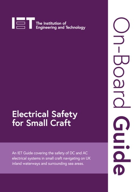 On-Board Guide: Electrical Safety for Small Craft - An IET Guide covering the safety of DC and AC electrical systems in small craft navigating on UK inland waterways and surrounding sea areas