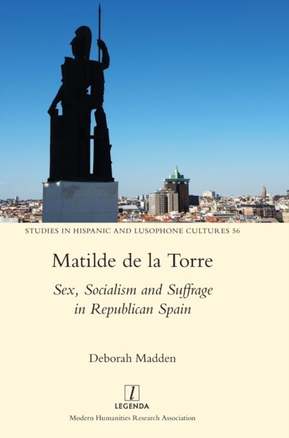 Matilde de la Torre - Sex, Socialism and Suffrage in Republican Spain