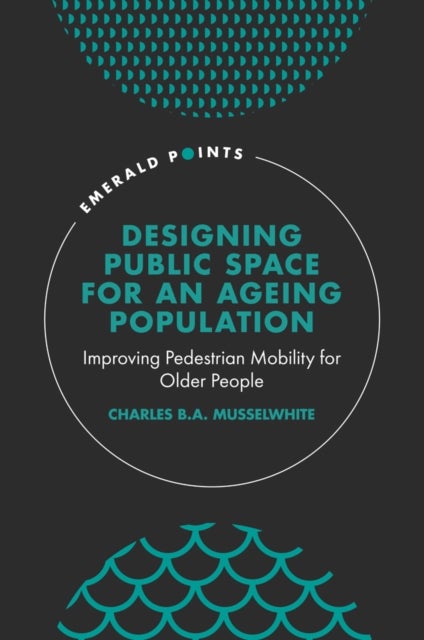 Designing Public Space for an Ageing Population - Improving Pedestrian Mobility for Older People