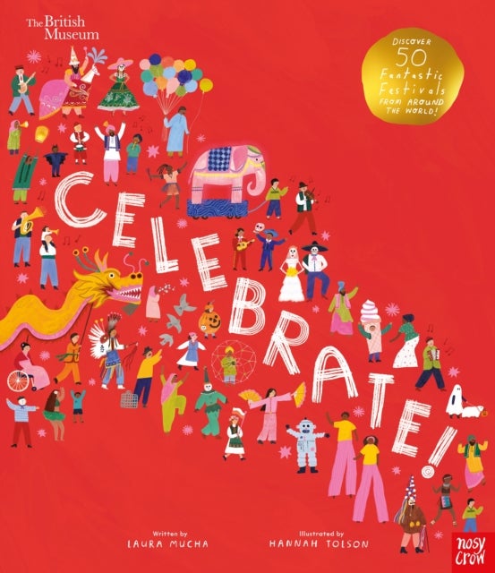 British Museum: Celebrate! - Discover 50 Fantastic Festivals from Around the World