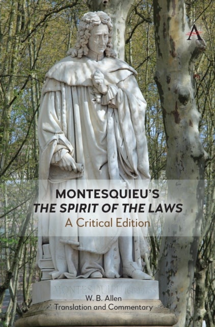 Montesquieu''s ''The Spirit of the Laws'' - A Critical Edition