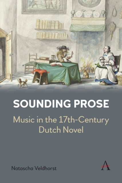 Sounding Prose - Music in the 17th-Century Dutch Novel