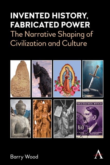 Invented History, Fabricated Power - The Narrative Shaping of Civilization and Culture