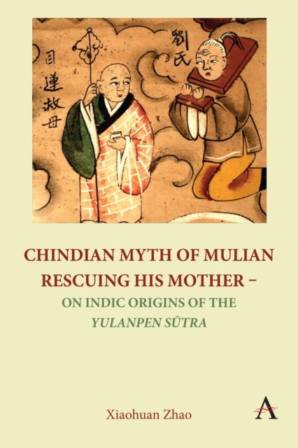 Chindian Myth of Mulian Rescuing His Mother ¿ On Indic Origins of the Yulanpen Sutra - Debate and Discussion