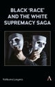 Black ¿race¿ and the White Supremacy Saga