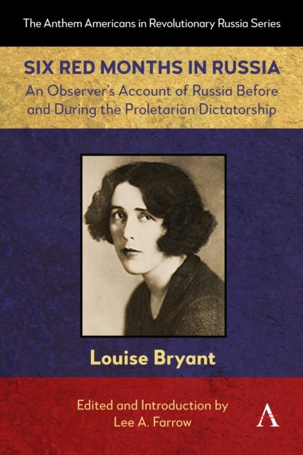 Six Red Months in Russia - An Observer’s Account of Russia Before and During the Proletarian Dictatorship