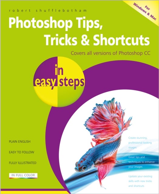 Photoshop Tips, Tricks & Shortcuts in easy steps - Covers All Versions of Photoshop CC