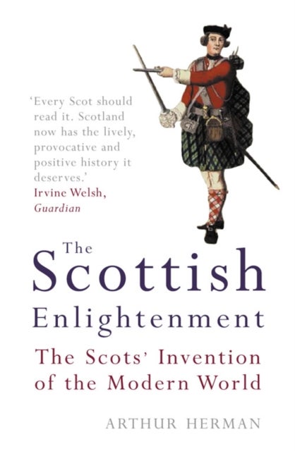 The Scottish Enlightenment - The Scots’ Invention of the Modern World