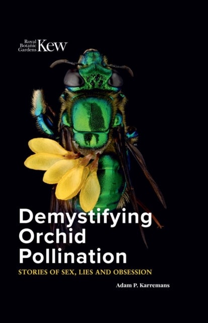 Demystifying Orchid Pollination - Stories of sex, lies and obsession