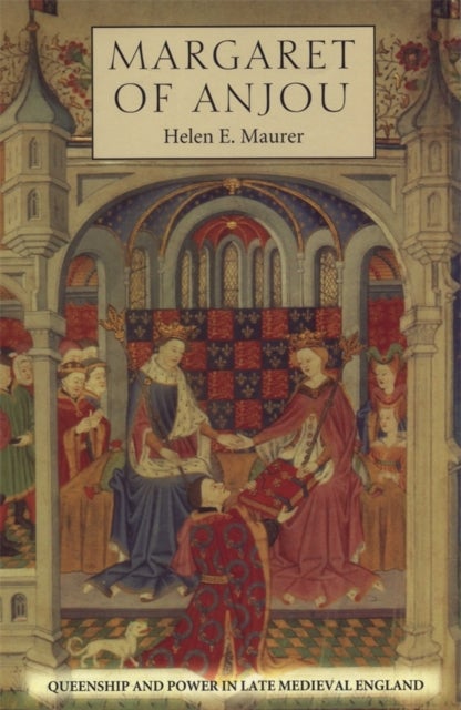 Margaret of Anjou - Queenship and Power in Late Medieval England