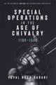 Special Operations in the Age of Chivalry, 1100-1550