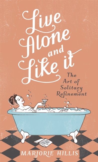 Live Alone And Like It - the classic guide for the single woman