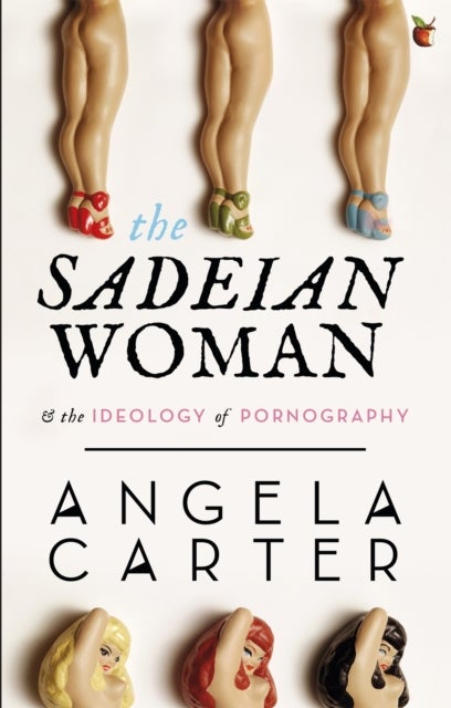 The Sadeian Woman - An Exercise in Cultural History