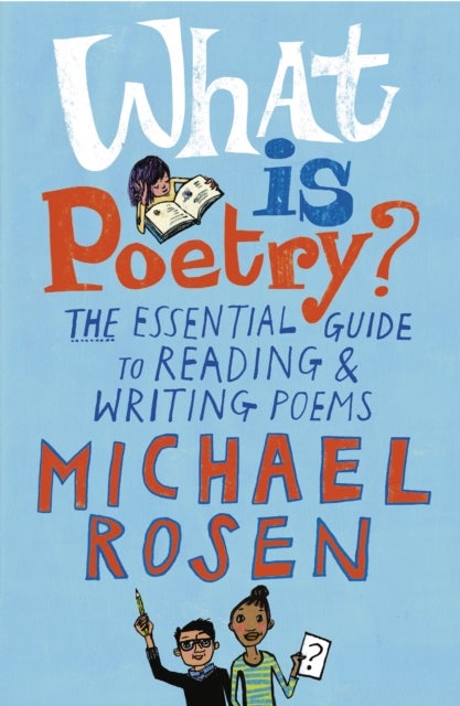What Is Poetry? - The Essential Guide to Reading and Writing Poems