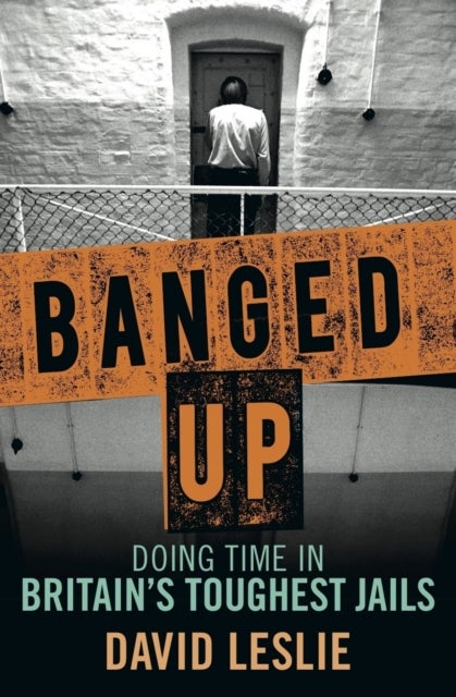 Banged Up! - Doing Time in Britain's Toughest Jails