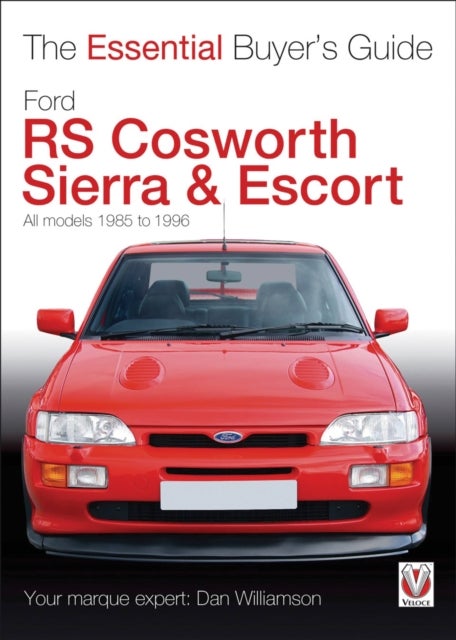 Essential Buyers Guide Ford Rs Cosworth Sierra & Escort - The Essential Buyer's Guide: All Models 1985-1996