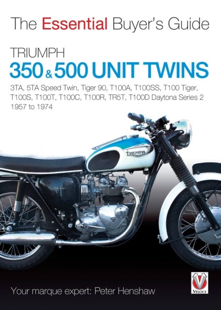 Triumph 350 & 500 Unit Twins 1957 to 1974 - 3ta, 5ta Speed Twin, Tiger 90, T100a, T100ss, T100 Tiger, T100s, T100t, T100c, T100r, Tr5t, T100d Daytona Series 2