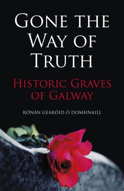 Gone the Way of Truth - Historic Graves of Galway